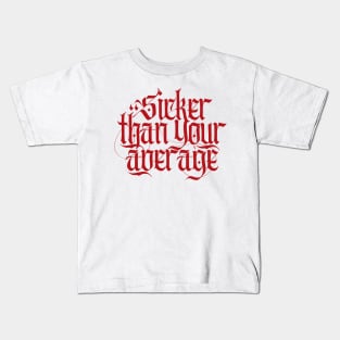 Sicker Than Your Average Kids T-Shirt